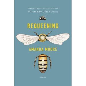 Requeening: Poems -- Amanda Moore